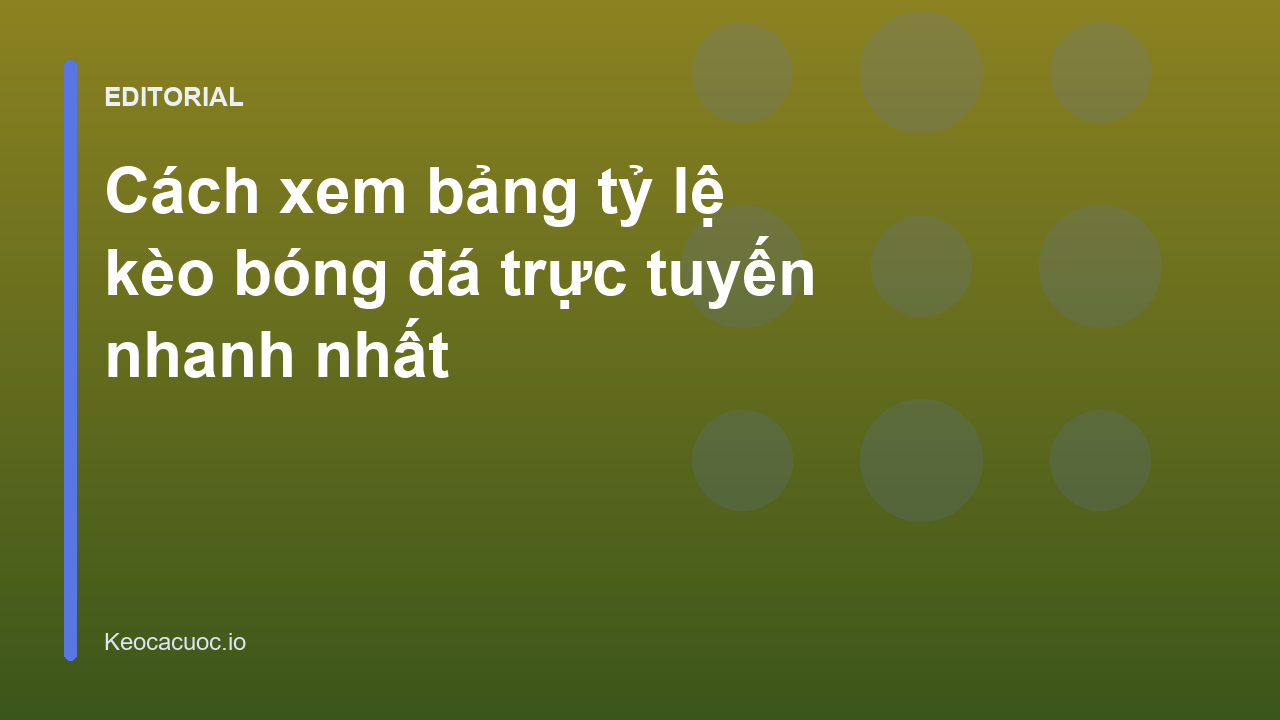 Hướng dẫn xem bảng tỷ lệ kèo bóng đá trực tuyến