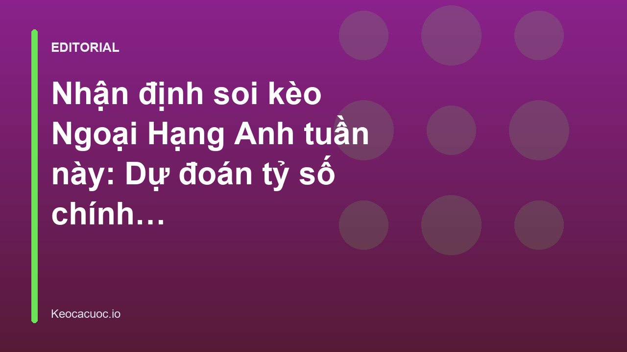 Phân tích soi kèo ngoại hạng anh chuyên sâu