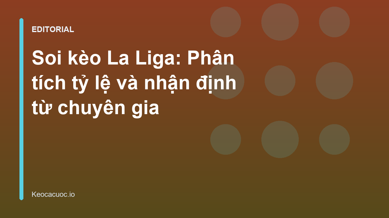 Chuyên gia phân tích soi kèo La Liga