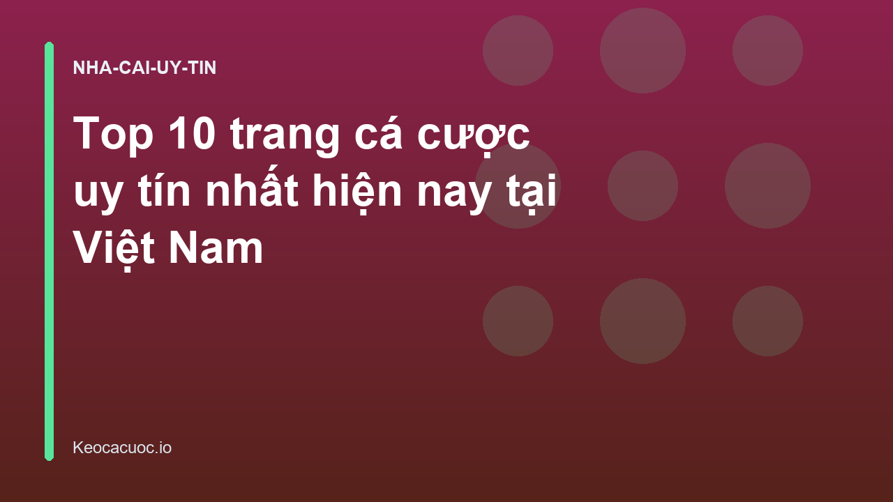 Top 10 trang cá cược uy tín nhất hiện nay tại Việt Nam